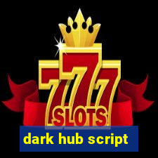 dark hub script